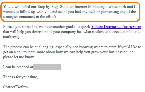 bonafide email that reads "you downloaded our step-by-step guide to internet marketing a while back and I wanted to follow up with you and see if you had any luck implementing any of the strategies contained in the eBook"