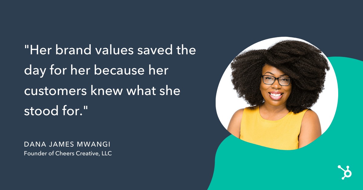 Dana James Mwangi quote, her brand values saved the day for her because her customers knew what she stood for