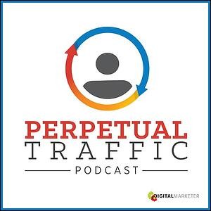 Perpetual Traffic Podcast | Best Marketing Podcasts