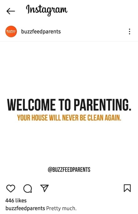 An Instagram post by Buzzfeed Parents that says "Welcome to parenting. Your house will never be clean again."