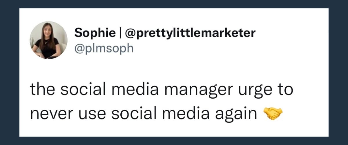 graphic that reads "the social media manager urge to never use social media again"